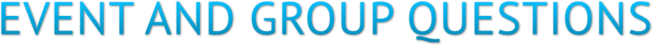 EVENT AND GROUP QUESTIONS EVENT AND GROUP QUESTIONS